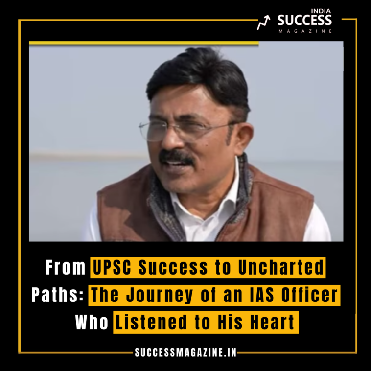 From UPSC Success to Uncharted Paths: The Journey of an IAS Officer Who Listened to His Heart