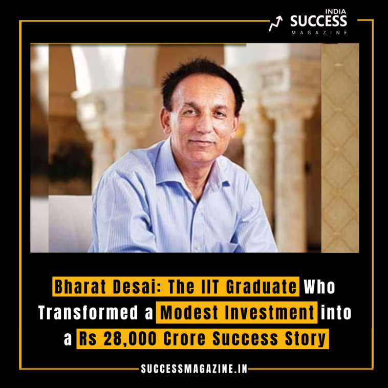 Bharat Desai: The IIT Graduate Who Transformed a Modest Investment into a Rs 28,000 Crore Success Story