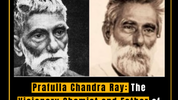 Prafulla Chandra Ray: The Visionary Chemist and Father of Indian Chemistry