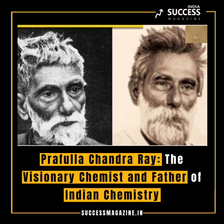 Prafulla Chandra Ray: The Visionary Chemist and Father of Indian Chemistry