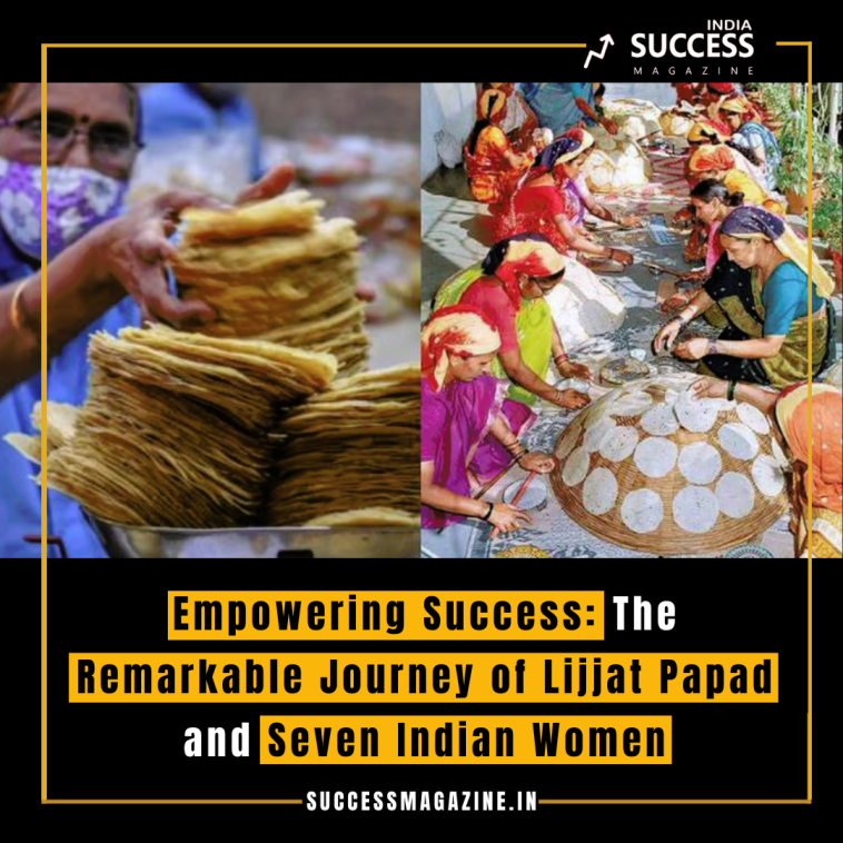 Empowering Success: The Remarkable Journey of Lijjat Papad and Seven Indian Women