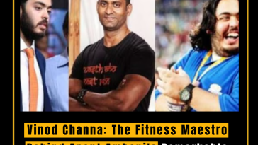 Vinod Channa: The Fitness Maestro Behind Anant Ambani's Remarkable Transformation