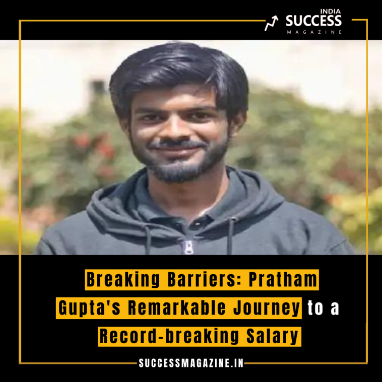 Breaking Barriers: Pratham Gupta's Remarkable Journey to a Record-breaking Salary