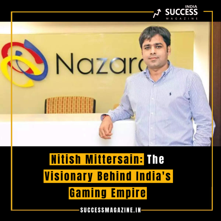 Nitish Mittersain: The Visionary Behind India's Gaming Empire