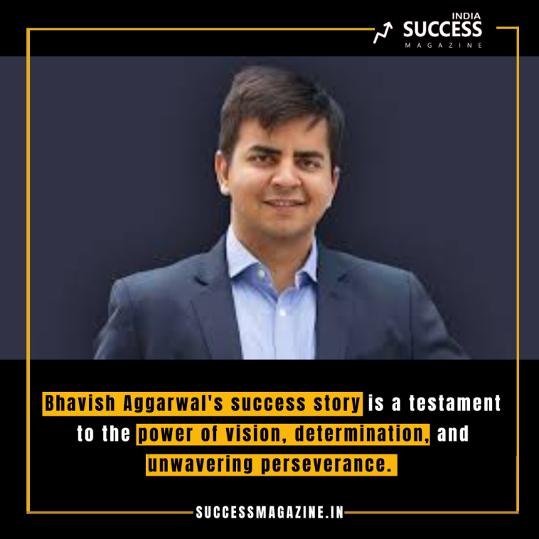 Bhavish Aggarwal's success story is a testament to the power of vision, determination, and unwavering perseverance.