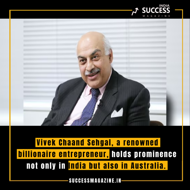 Vivek Chaand Sehgal: The Trailblazing Journey of Australia's Richest Indian