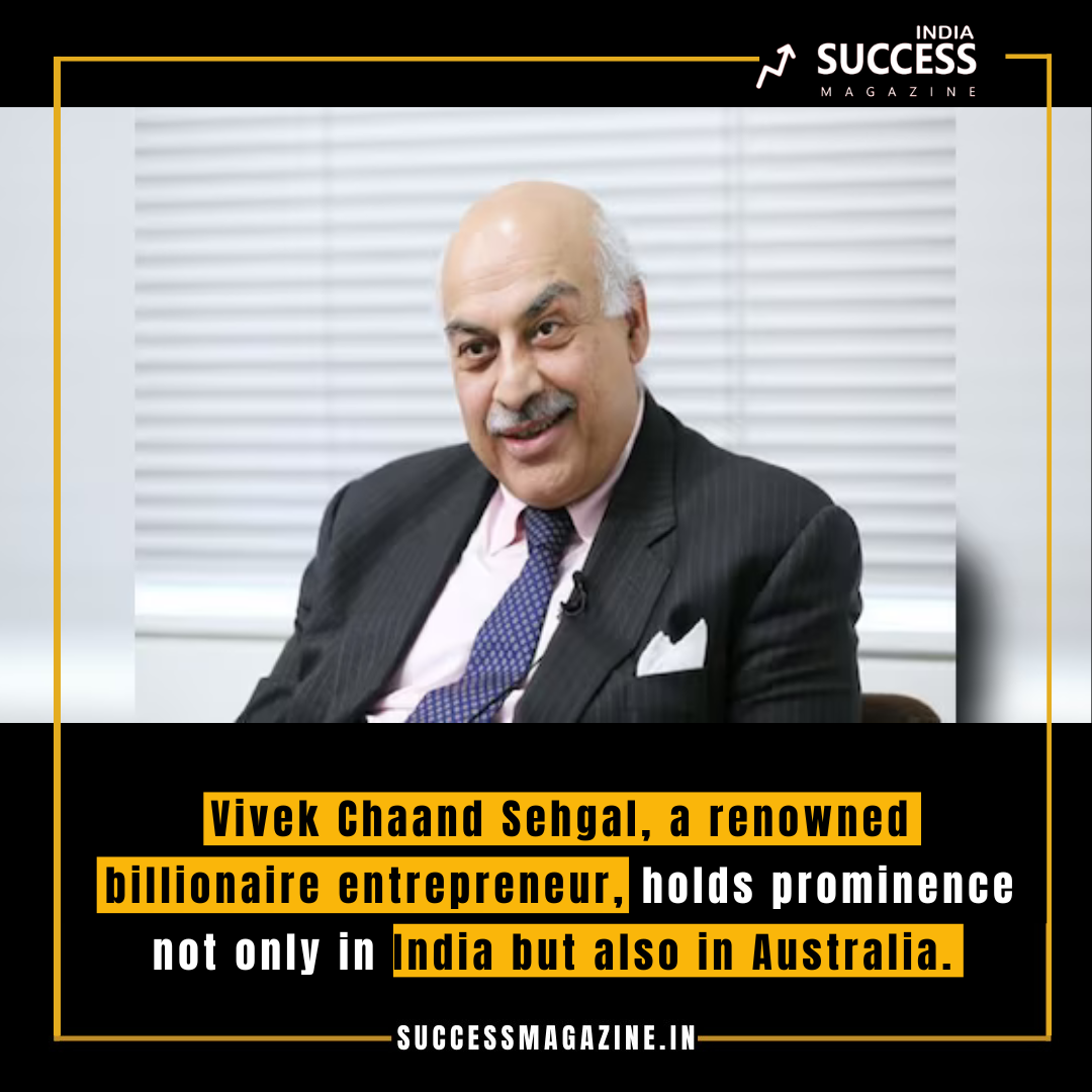 Vivek Chaand Sehgal: The Trailblazing Journey of Australia’s Richest
