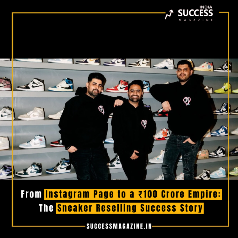 From Instagram Page to a ₹100 Crore Empire: The Sneaker Reselling Success Story