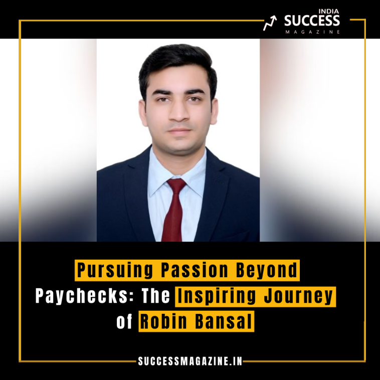 Pursuing Passion Beyond Paychecks: The Inspiring Journey of Robin Bansal