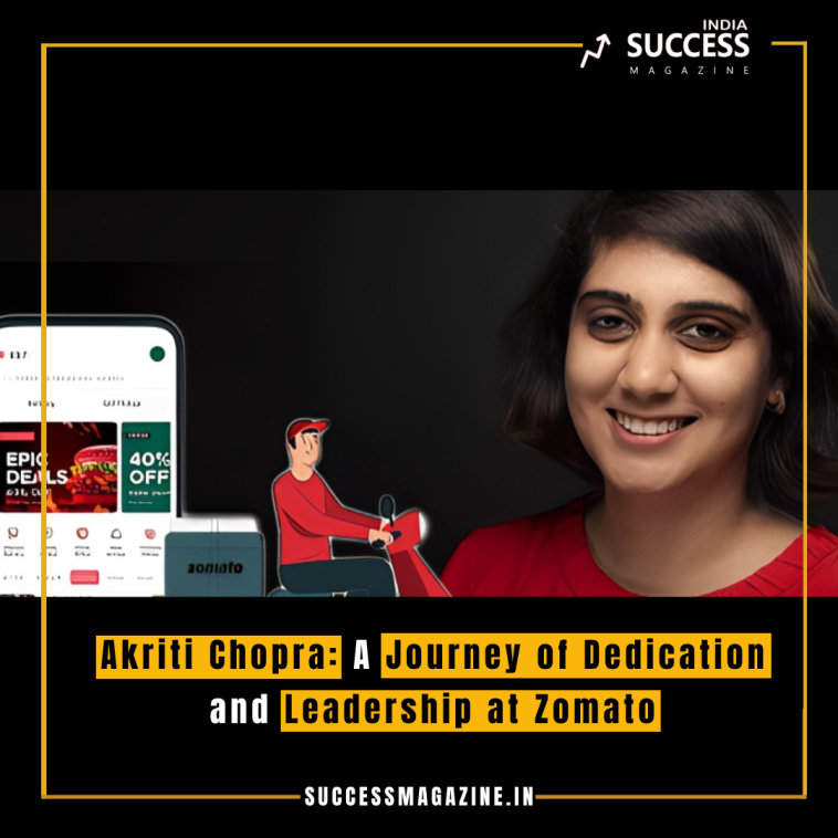 Akriti Chopra: A Journey of Dedication and Leadership at Zomato