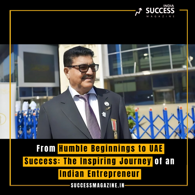 From Humble Beginnings to UAE Success: The Inspiring Journey of an Indian Entrepreneur