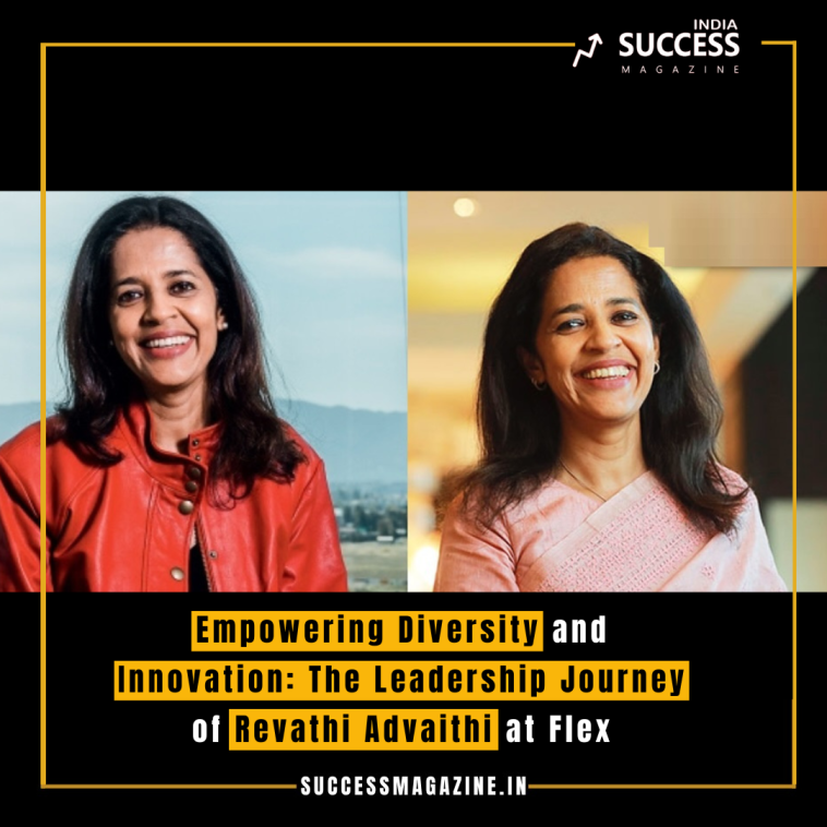 Empowering Diversity and Innovation: The Leadership Journey of Revathi Advaithi at Flex