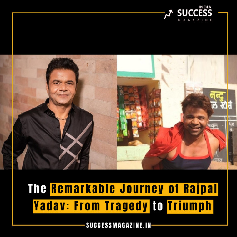 The Remarkable Journey of Rajpal Yadav: From Tragedy to Triumph