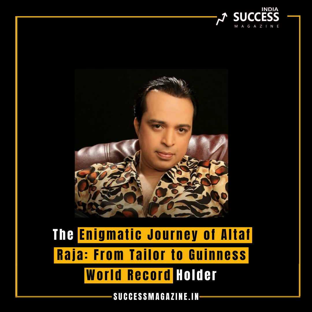 The Enigmatic Journey of Altaf Raja: From Tailor to Guinness World ...