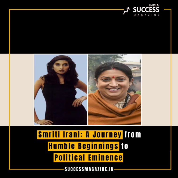 Smriti Irani: A Journey from Humble Beginnings to Political Eminence