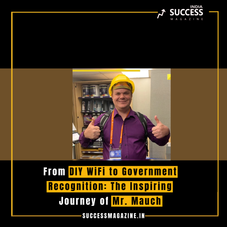 From DIY WiFi to Government Recognition: The Inspiring Journey of Mr. Mauch