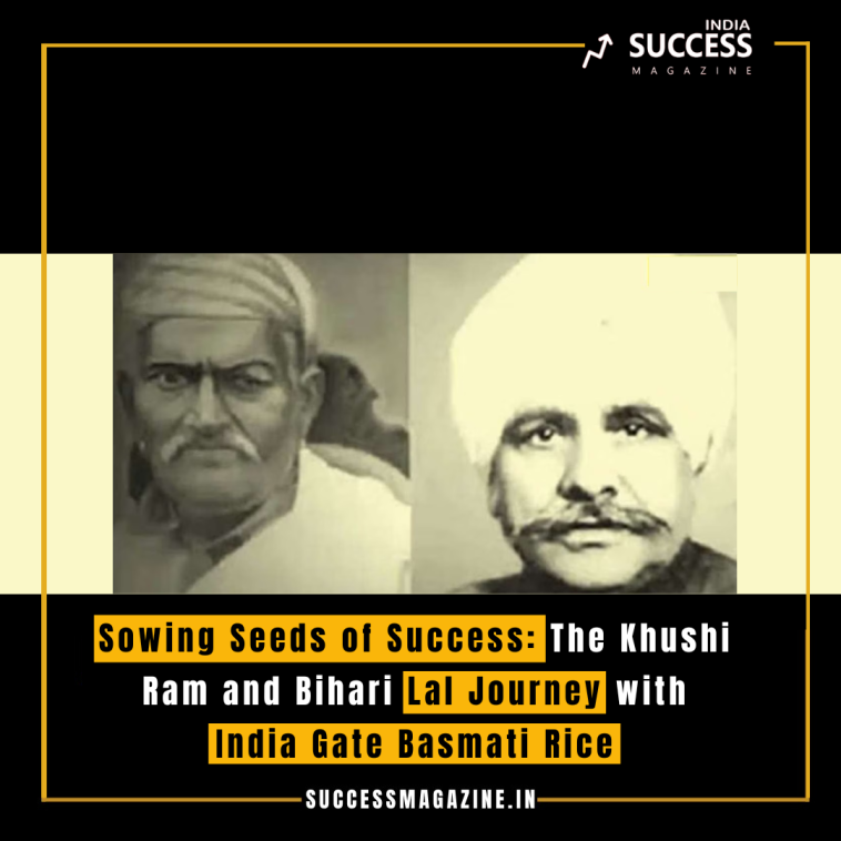 Sowing Seeds of Success: The Khushi Ram and Bihari Lal Journey with India Gate Basmati Rice