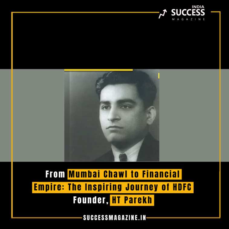 From Mumbai Chawl to Financial Empire: The Inspiring Journey of HDFC Founder, HT Parekh