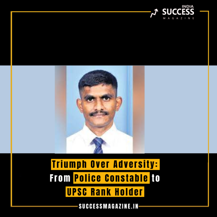 Triumph Over Adversity: From Police Constable to UPSC Rank Holder