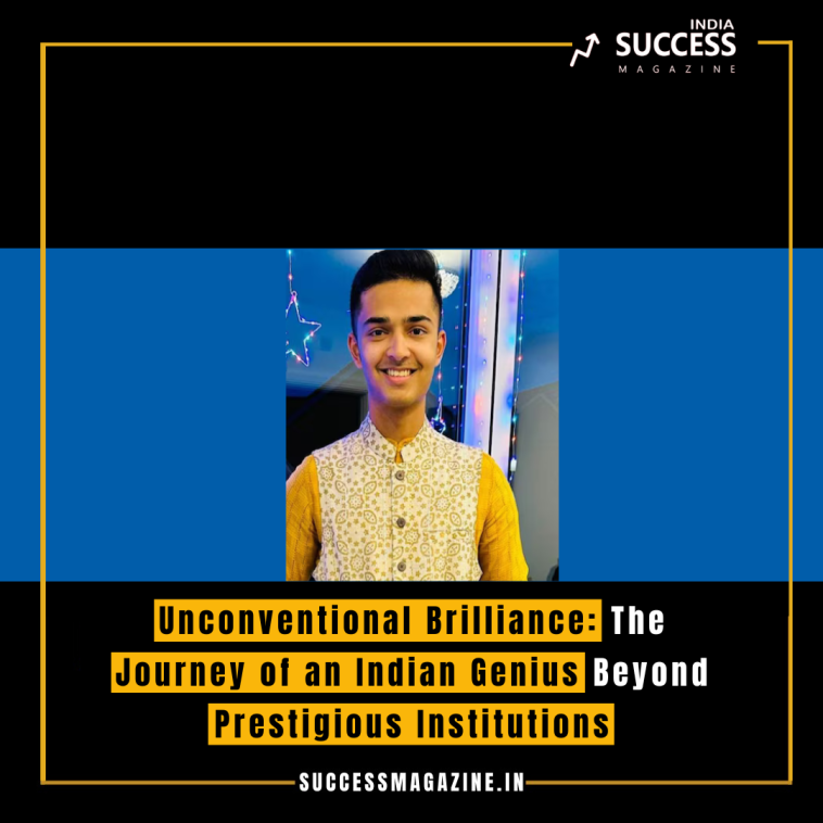 Unconventional Brilliance: The Journey of an Indian Genius Beyond Prestigious Institutions