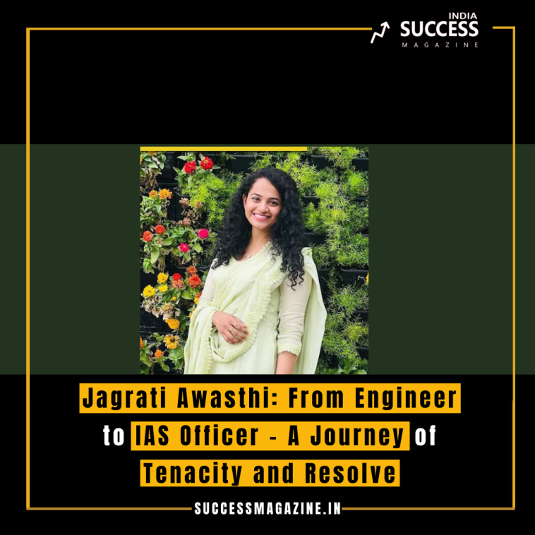 Jagrati Awasthi: From Engineer to IAS Officer - A Journey of Tenacity and Resolve