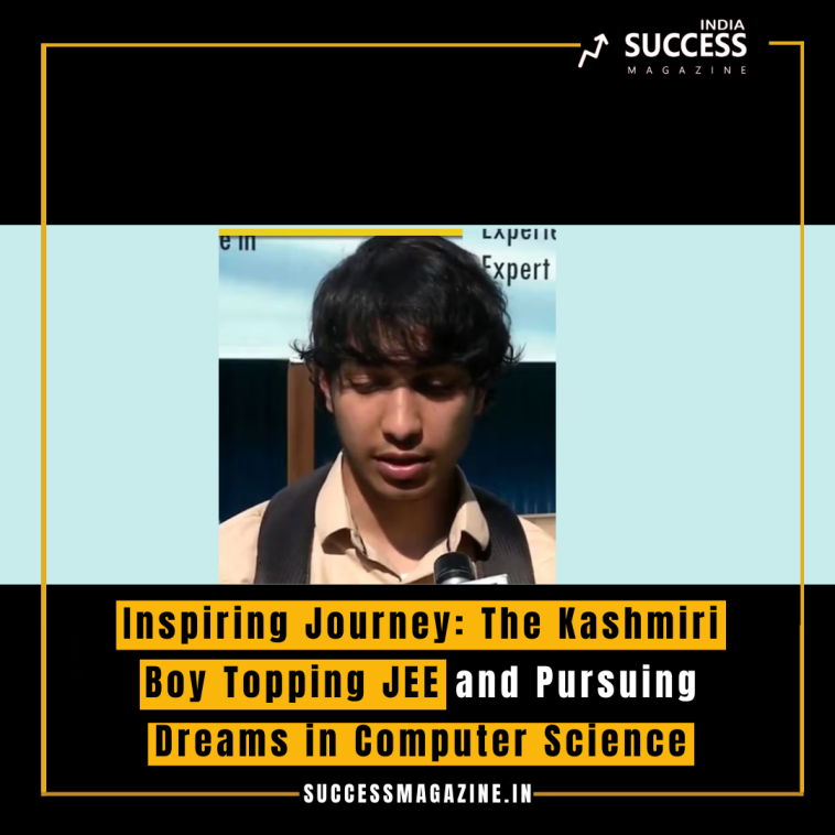 Inspiring Journey: The Kashmiri Boy Topping JEE and Pursuing Dreams in Computer Science