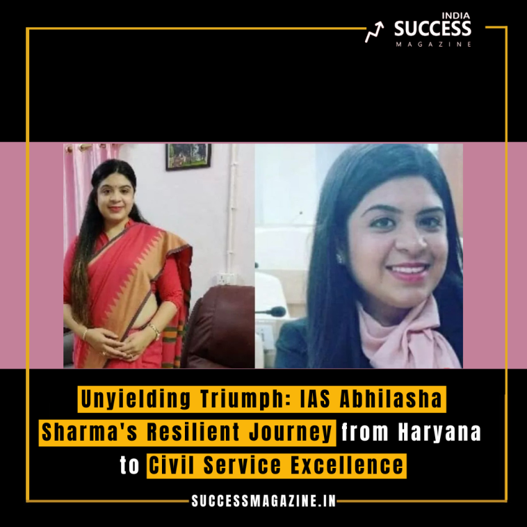 Unyielding Triumph: IAS Abhilasha Sharma's Resilient Journey from Haryana to Civil Service Excellence