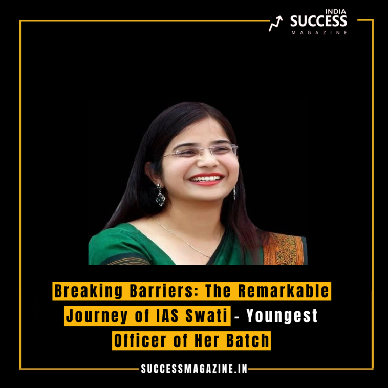 Breaking Barriers: The Remarkable Journey of IAS Swati - Youngest Officer of Her Batch