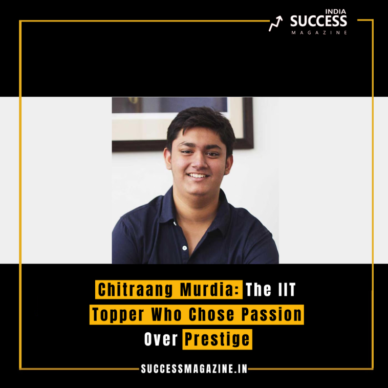 Chitraang Murdia: The IIT Topper Who Chose Passion Over Prestige