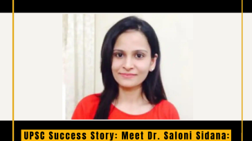 A Triumph of Grit and Determination: Dr. Saloni Sidana's Journey from Doctor to IAS Officer