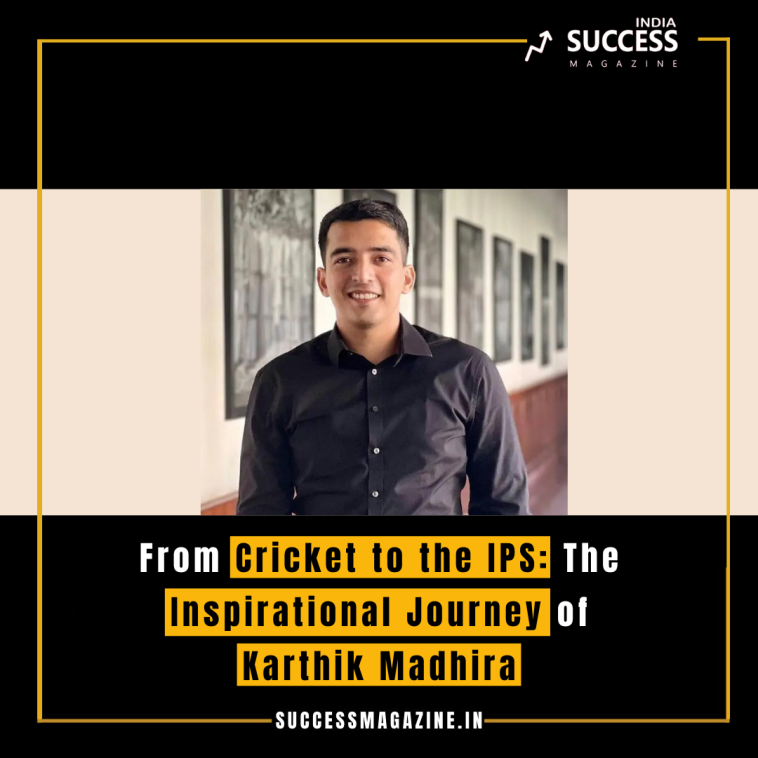 From Cricket to the IPS: The Inspirational Journey of Karthik Madhira