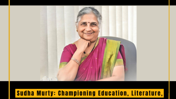 Sudha Murty: Championing Education, Literature, and Philanthropy - A Tale of Inspiration, Dedication, and Service to Society