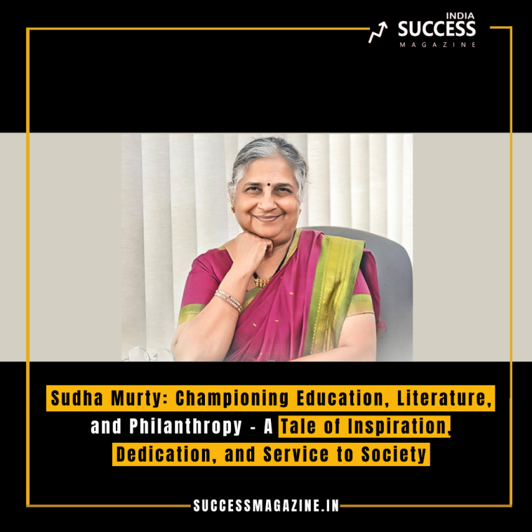 Sudha Murty: Championing Education, Literature, and Philanthropy - A Tale of Inspiration, Dedication, and Service to Society