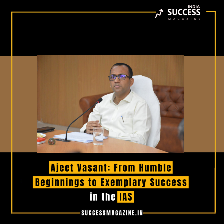 ChatGPT Ajeet Vasant: From Humble Beginnings to Exemplary Success in the IAS