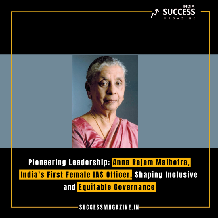 Pioneering Leadership: Anna Rajam Malhotra, India's First Female IAS Officer, Shaping Inclusive and Equitable Governance