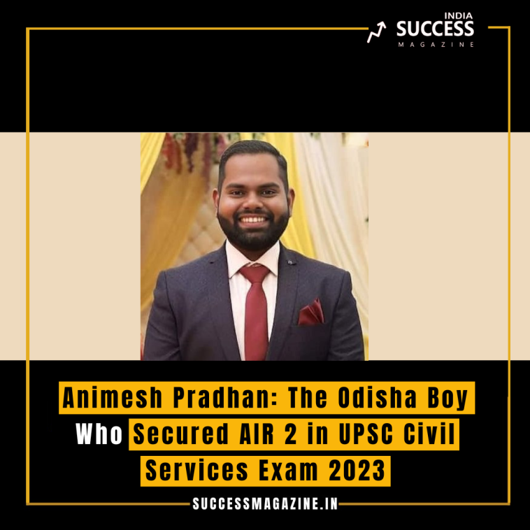 Animesh Pradhan: The Odisha Boy Who Secured AIR 2 in UPSC Civil Services Exam 2023