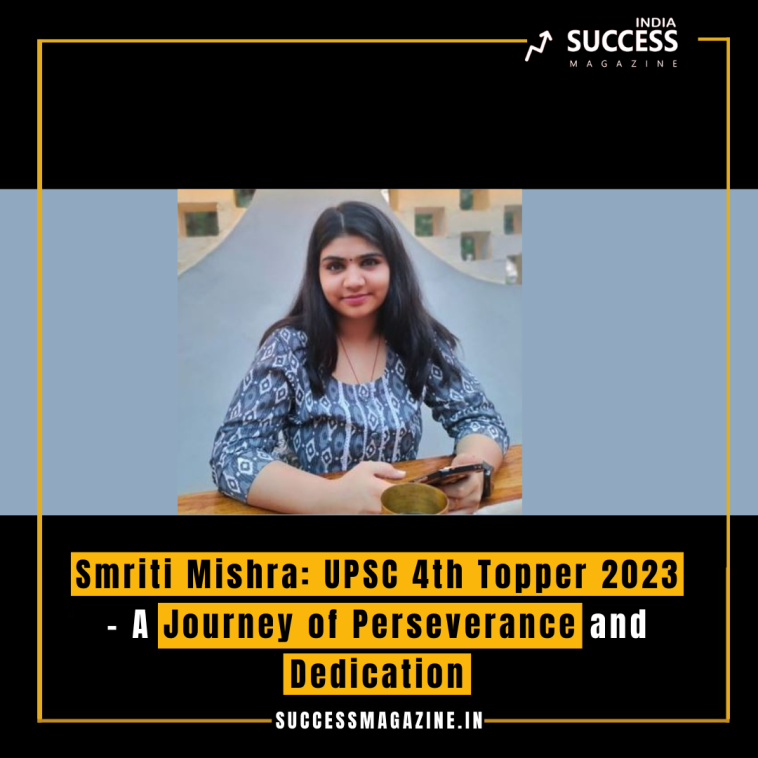 Smriti Mishra: UPSC 4th Topper 2023 – A Journey of Perseverance and Dedication