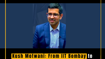 Kush Motwani: From IIT Bombay to UPSC Topper - A Journey of Excellence