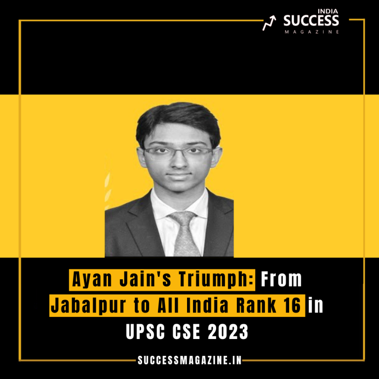 Ayan Jain's Triumph: From Jabalpur to All India Rank 16 in UPSC CSE ...