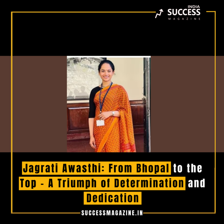 Jagrati Awasthi: From Bhopal to the Top – A Triumph of Determination and Dedication