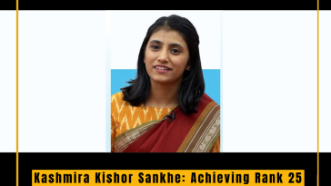 Kashmira Kishor Sankhe: Achieving Rank 25 Through Dedication, Strategy, and Resilience in a Highly Competitive Field