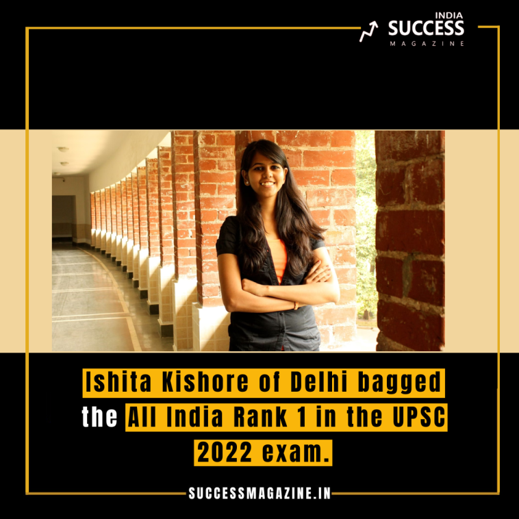 Ishita Kishore of Delhi bagged the All India Rank 1 in the UPSC 2022 exam.