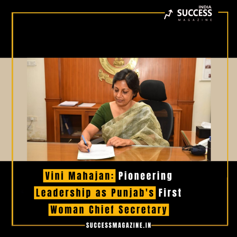 Vini Mahajan: Pioneering Leadership as Punjab's First Woman Chief Secretary