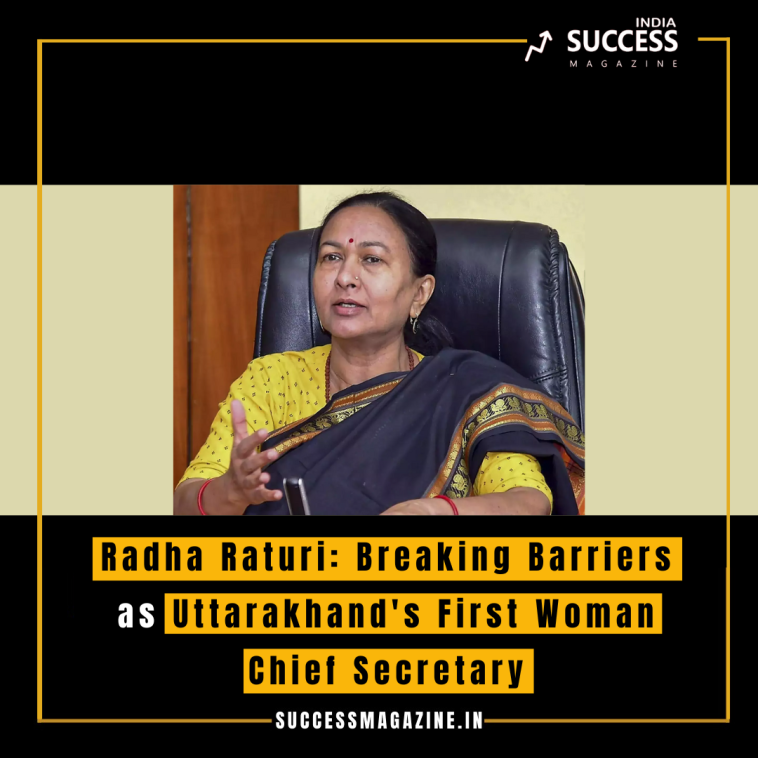 Radha Raturi: Breaking Barriers as Uttarakhand's First Woman Chief Secretary