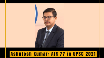 Ashutosh Kumar: AIR 77 in UPSC 2021 – The Journey of a Classroom Student to a Civil Service Topper