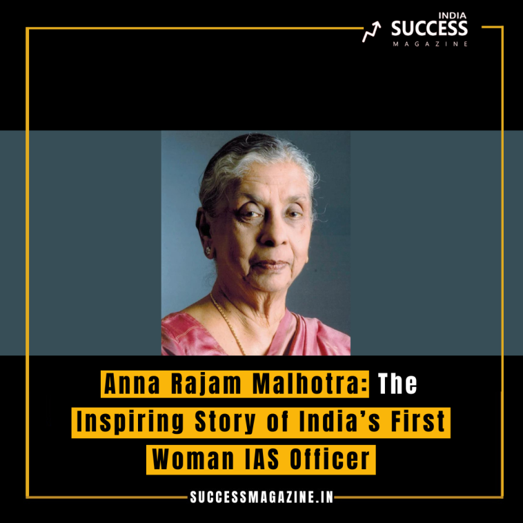 Anna Rajam Malhotra: The Inspiring Story of India’s First Woman IAS Officer