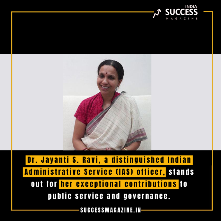 Dr. Jayanti S. Ravi IAS: A Visionary Leader in Public Service