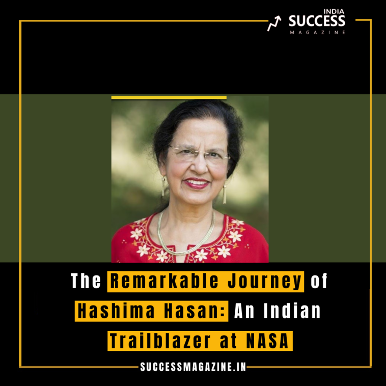 The Remarkable Journey of Hashima Hasan: An Indian Trailblazer at NASA