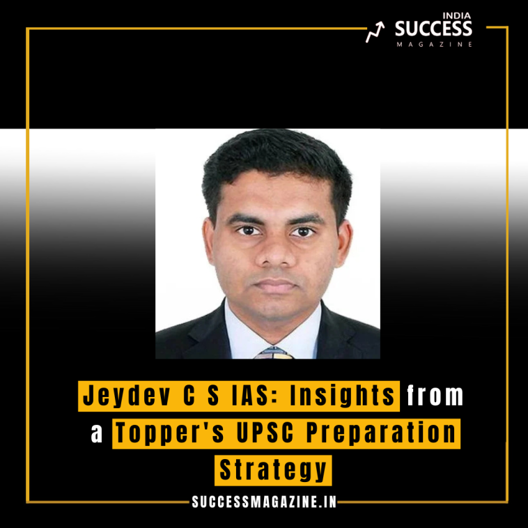 Jeydev C S IAS: Insights from a Topper's UPSC Preparation Strategy