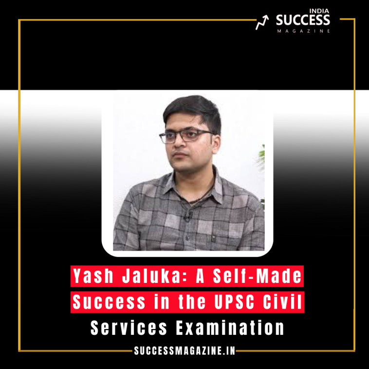 Yash Jaluka: A Self-Made Success in the UPSC Civil Services Examination